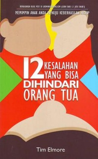 Image of 12 Kesalahan Yang Bisa Dihindari Orangtua : Memimpin Anak Anda Menuju Keberhasilan Hidup