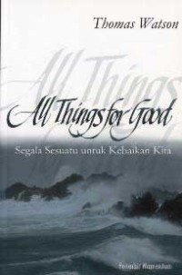 Image of All Things for Good : Segala Sesuatu untuk Kebaikan Kita