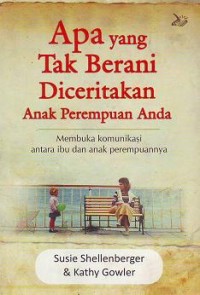 Image of Apa yang Tak Berani Diceritakan Anak Perempuan Anda