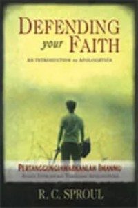 Image of Defending Yout Faith : an introduction to apologetics = Pertanggungjawabkanlah Imanmu ; suatu introduksi terhadap apologetika