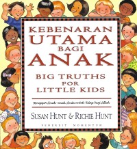Image of Big Truths for Little Kids = Kebenaran Utama Bagi Anak : Mengajar Anak-anak Anda untuk Hidup Bagi Allah