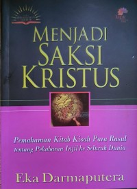 Image of Menjadi Saksi Kristus: Pemahaman Kitab Kisah Para Rasul tentang Perkabaran Injil ke Seluruh Dunia