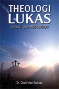 Image of Theologi Lukas : Intisari dan Aplikasinya