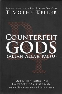 Image of Counterfeit Gods = Allah-Allah Palsu : Janji-janji Kosong dari Uang, Seks, dan Kekuasaan Serta Harapan yang Terpenting