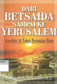 Image of Dari Betsaida Sampai ke Yerusalem : Karakter 20 Tokoh Perjanjian Baru