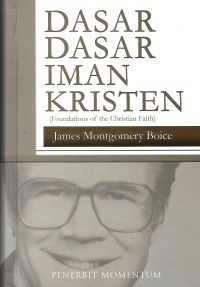 Image of Foundations of the Christian Faith = Dasar-Dasar Iman Kristen : Sebuah Theologyi yang Komprehensif dan Mudah Dibaca