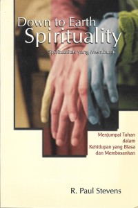 Image of Down to Earth Spirituality = Spiritualitas yang Membumi : Menjumpai Tuhan dalam Kehidupan yang Biasa dan Membosankan