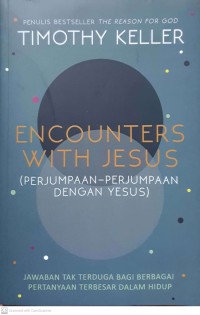Image of Encounters with Jesus = Perjumpaan-Perjumpaan dengan Yesus : jawaban tak terduga bagi berbagai pertanyaan terbesar dalam hidup