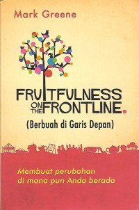 Image of Fruitfulness on the Frontline = Berbuah di Garis Depan : Membuat perubahan di manapun Anda berada