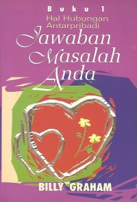 Image of Answers to Life's Problems = Jawaban Masalah Anda, Buku 1 : Hal Hubungan Antarpribadi