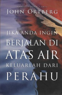 Image of If You Want to Walk on Water, You've Got to Get Out of the Boat = Jika Anda Ingin Berjalan di Atas Air, Keluarlah dari Perahu