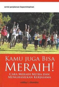 Image of Kamu Juga Bisa Meraih! : Cara Meraih Mitra dan Menghasilkan Kerjasama
