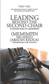 Image of Leading Beyond The Second Chair : A Certain Kind of Leadership = Memimpin Melampui Jabatan Kedua : Kepemimpinan yang Tertentu