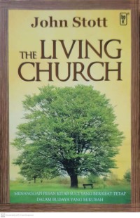 Image of The Living Church : menanggapi pesan kitab suci yang bersifat tetap dalam budaya yang berubah