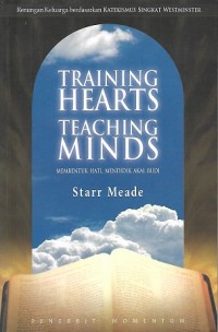 Image of Training Hearts, Teaching Minds : Family Devotions Based on the Shorter Catechism = Membentuk Hati, Mendidik Akal Budi : Renungan Keluarga Berdasarkan Katekismus Singkat Westminster
