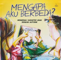 Image of Mengapa Aku Berbeda : Mengenali Karakter Anak Dengan Autisme