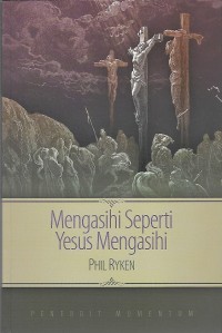 Image of Loving the Way Jesus Loves = Mengasihi Seperti Yesus Mengasihi