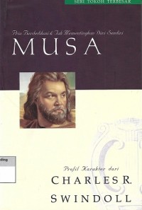 Image of Moses : A Man of Selfless Dedication = Musa : Pria Berdedikasi & Tak Mementingkan Diri Sendiri
