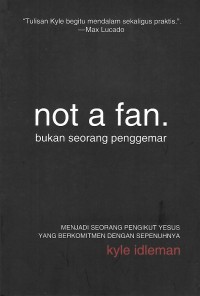 Image of Not a fan = bukan seorang penggemar : Menjadi seorang pengikut Yesus yang berkomitmen dengan sepenuhnya