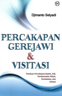 Image of Percakapan Gerejawi & Visitasi : Panduan Percakpan Baptis, Sidi, Pemberkatan Nikah, Pertobatan, dan Visitasi