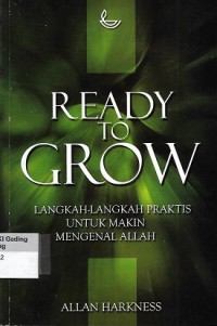 Image of Ready to Grow : Langkah-Langkah Praktis untuk Makin Mengenal Allah