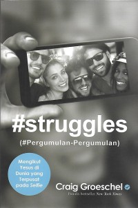 Image of #struggles = #Pergumulan-Pergumulan : Mengikut Yesus di Dunia yang Terpusat pada Selfie