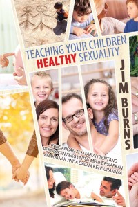 Image of Teaching Your Children Healthy Sexuality : Pandangan Alkitabiah tentang pendidikan seks untuk mempersiapkan anak-anak anda dalam kehidupannya