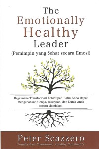 Image of The Emotionally Healthy Leader = Pemimpin yang Sehat secara Emosi : Bagaimana Transformasi Kehidupan Batin Anda Dapat Mengubahkan Gereja, Pekerjaan, dan Dunia Anda secara Mendalam