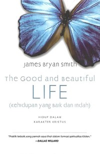 Image of The Good and Beautiful Life = Kehidupan yang Baik dan Indah : Hidup Dalam Karakter Kristus