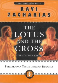 Image of The Lotus and The Cross = Teratai dan Salib : Percakapan Yesus dengan Buddha
